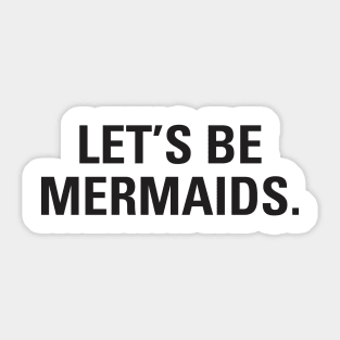 Let's Be Mermaids Sticker